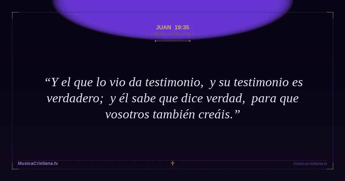 Juan 19:35 — Biblia Reina Valera 1960 — MusicaCristiana.tv