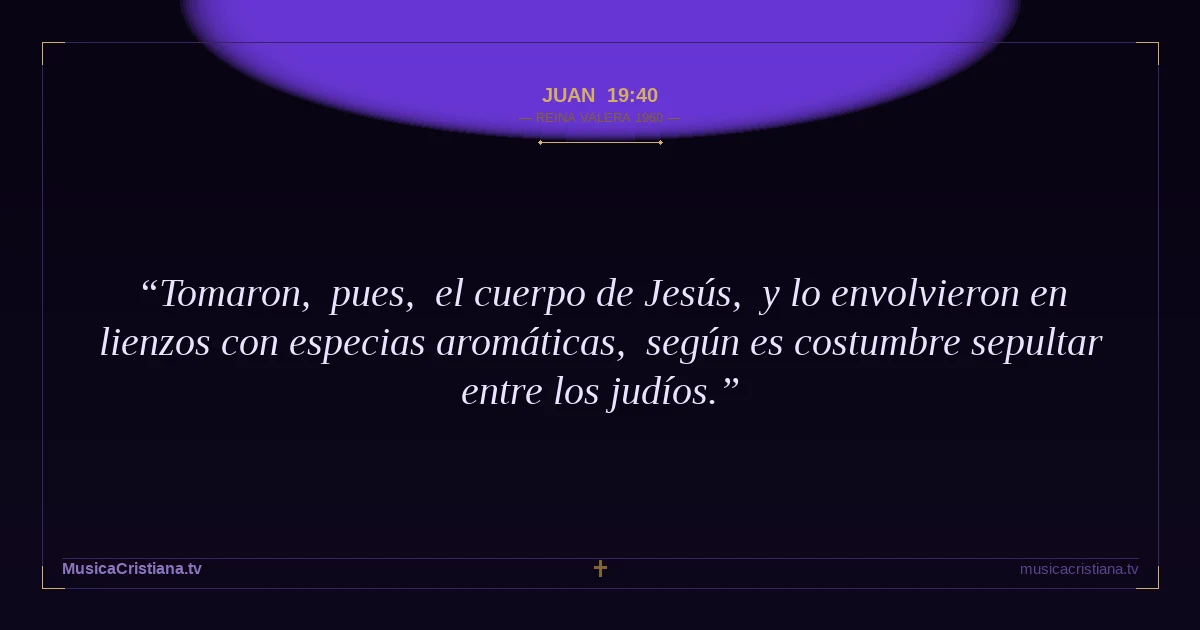 Juan 19:40 — Biblia Reina Valera 1960 — MusicaCristiana.tv