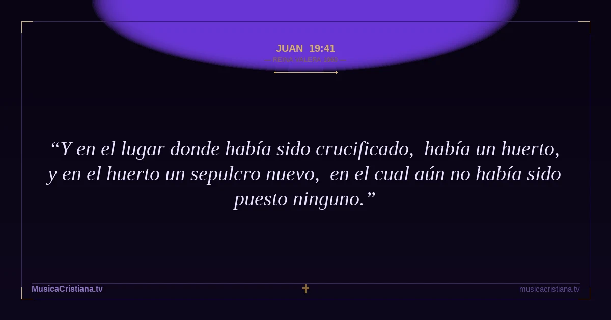 Juan 19:41 — Biblia Reina Valera 1960 — MusicaCristiana.tv