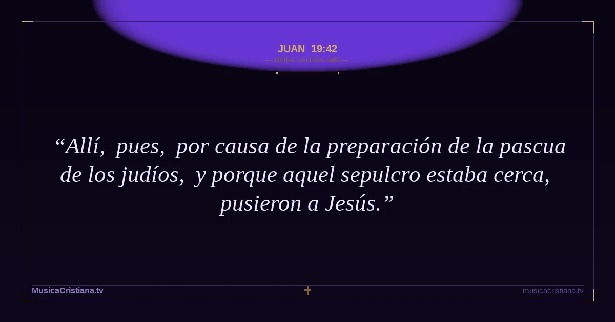 Juan 19:42 — Biblia Reina Valera 1960 — MusicaCristiana.tv