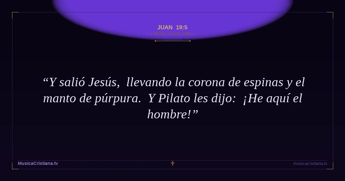 Juan 19:5 — Biblia Reina Valera 1960 — MusicaCristiana.tv