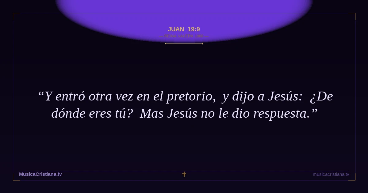 Juan 19:9 — Biblia Reina Valera 1960 — MusicaCristiana.tv