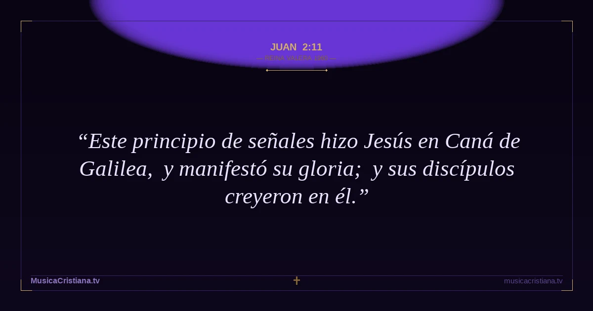 Juan 2:11 — Biblia Reina Valera 1960 — MusicaCristiana.tv