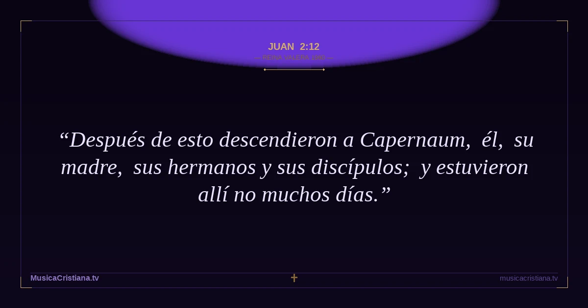 Juan 2:12 — Biblia Reina Valera 1960 — MusicaCristiana.tv