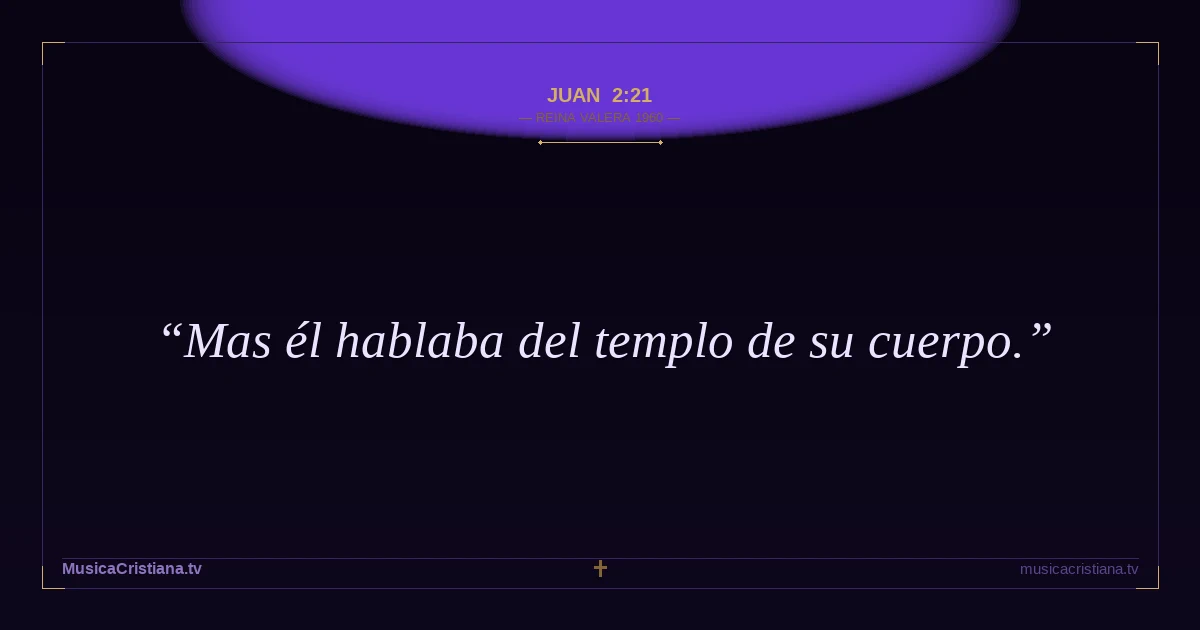 Juan 2:21 — Biblia Reina Valera 1960 — MusicaCristiana.tv