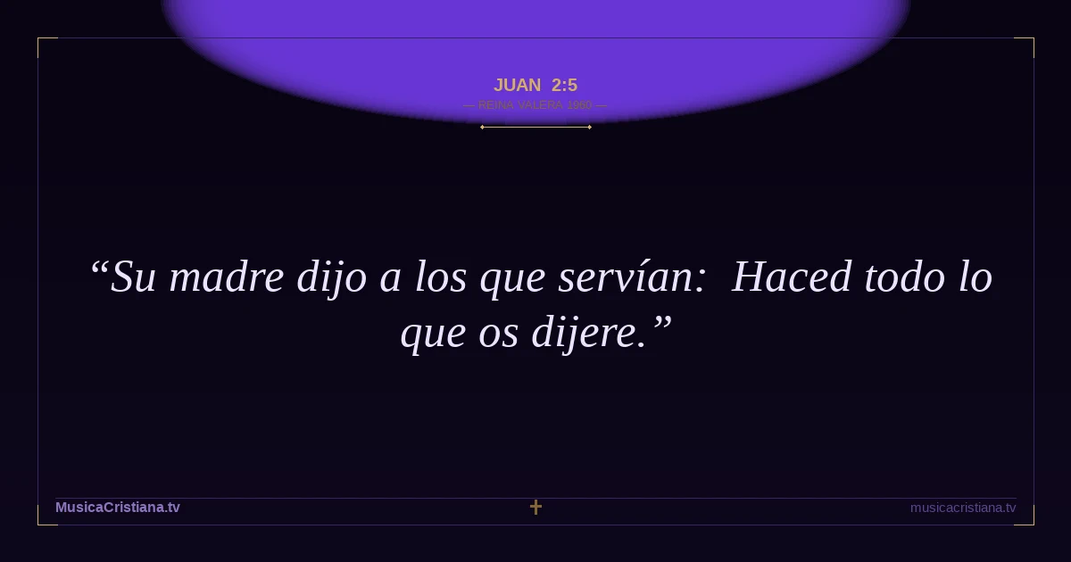 Juan 2:5 — Biblia Reina Valera 1960 — MusicaCristiana.tv