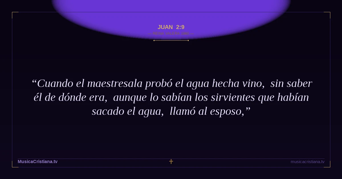 Juan 2:9 — Biblia Reina Valera 1960 — MusicaCristiana.tv