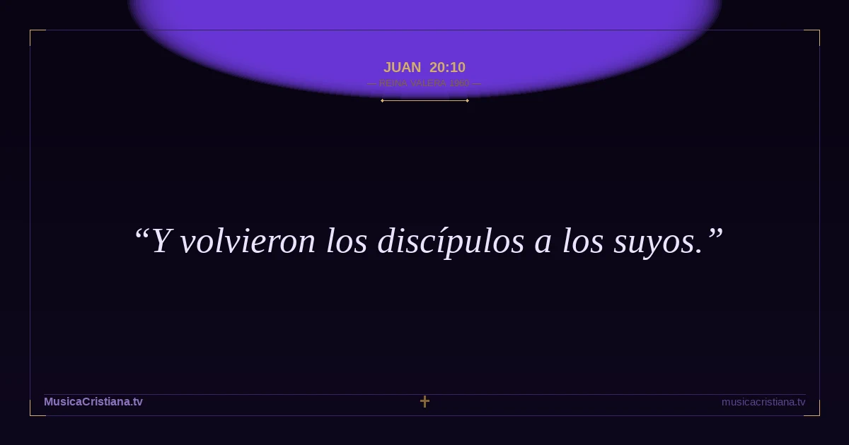 Juan 20:10 — Biblia Reina Valera 1960 — MusicaCristiana.tv