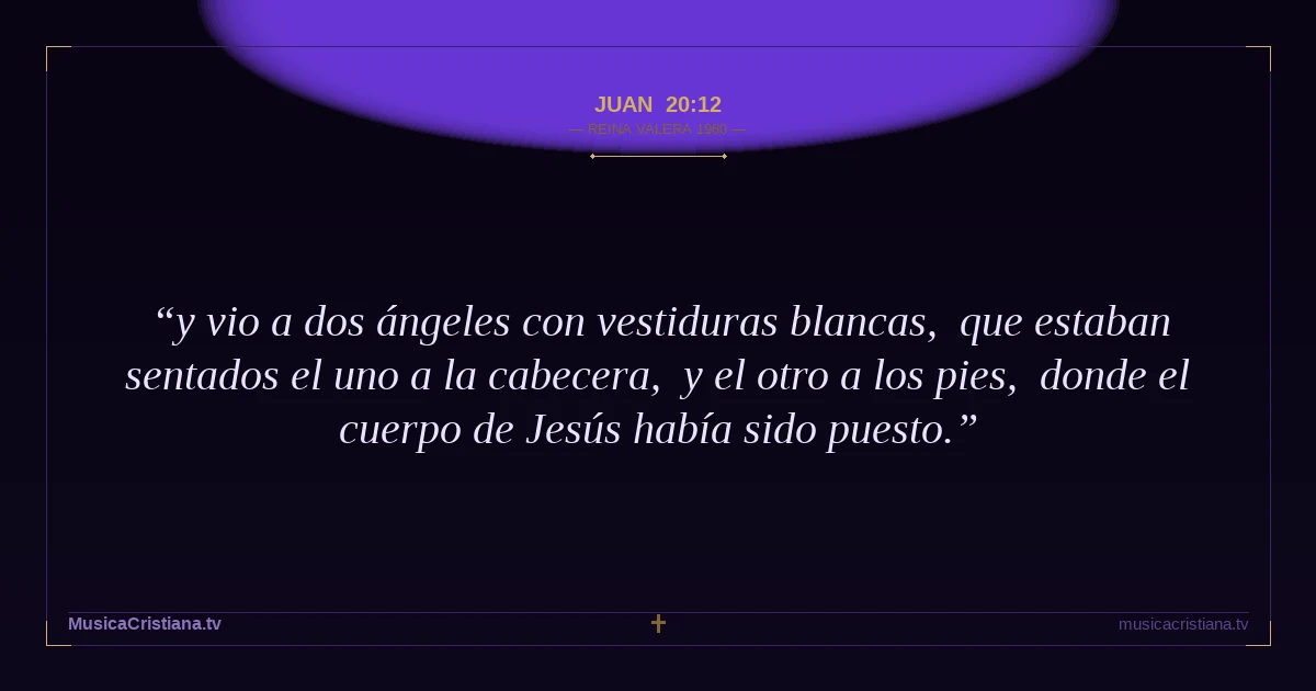Juan 20:12 — Biblia Reina Valera 1960 — MusicaCristiana.tv