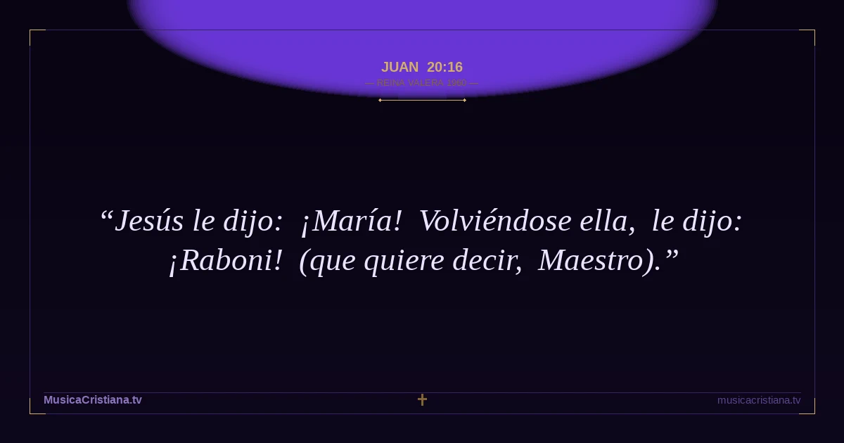 Juan 20:16 — Biblia Reina Valera 1960 — MusicaCristiana.tv