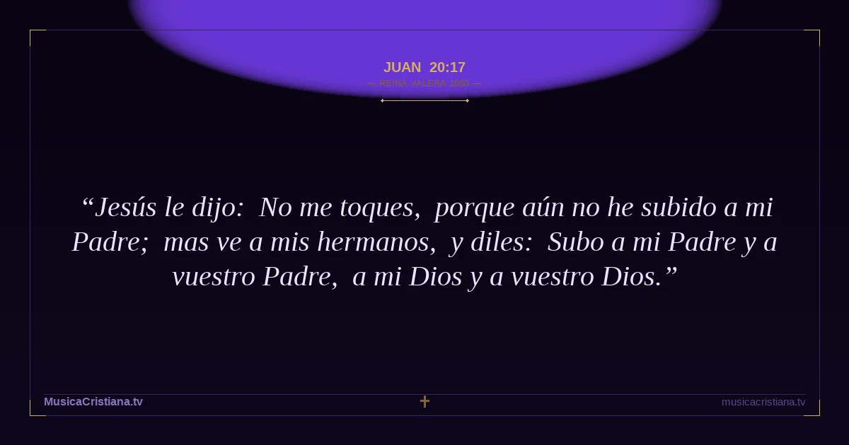 Juan 20:17 — Biblia Reina Valera 1960 — MusicaCristiana.tv
