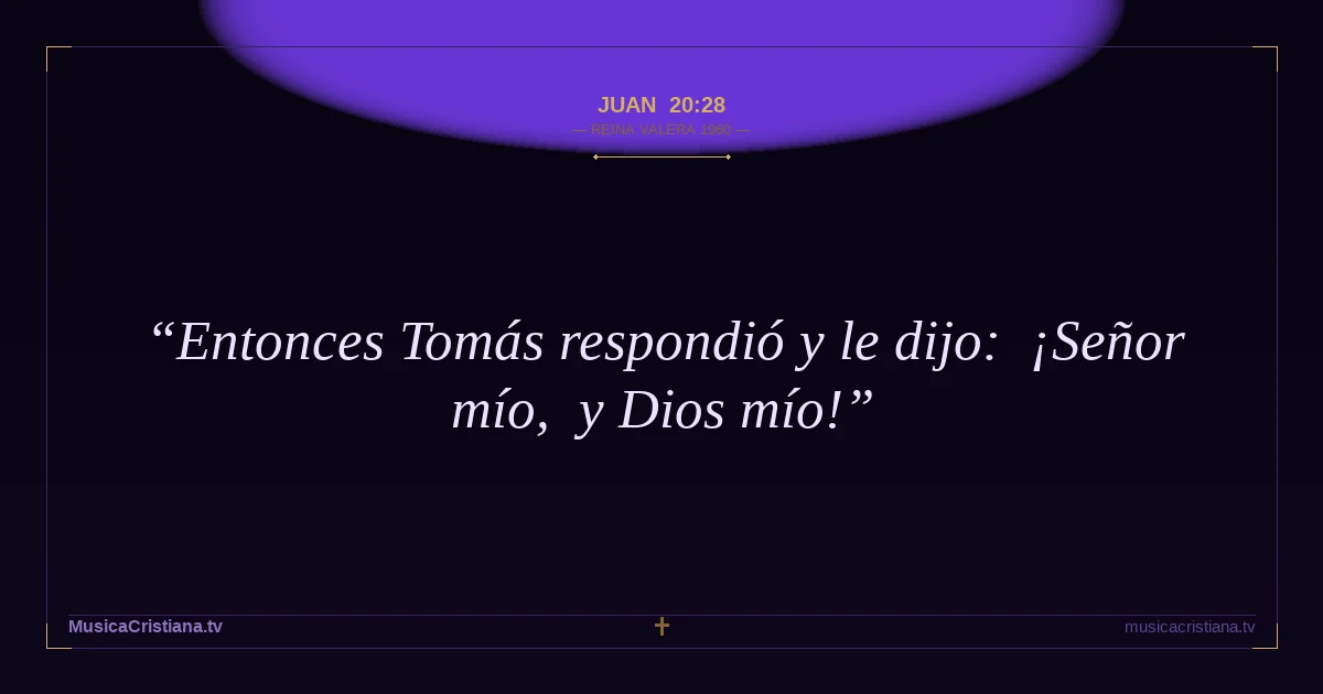 Juan 20:28 — Biblia Reina Valera 1960 — MusicaCristiana.tv