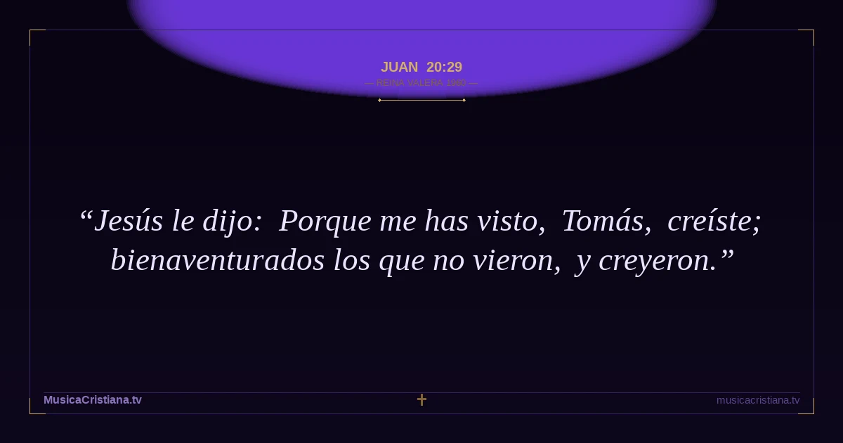 Juan 20:29 — Biblia Reina Valera 1960 — MusicaCristiana.tv