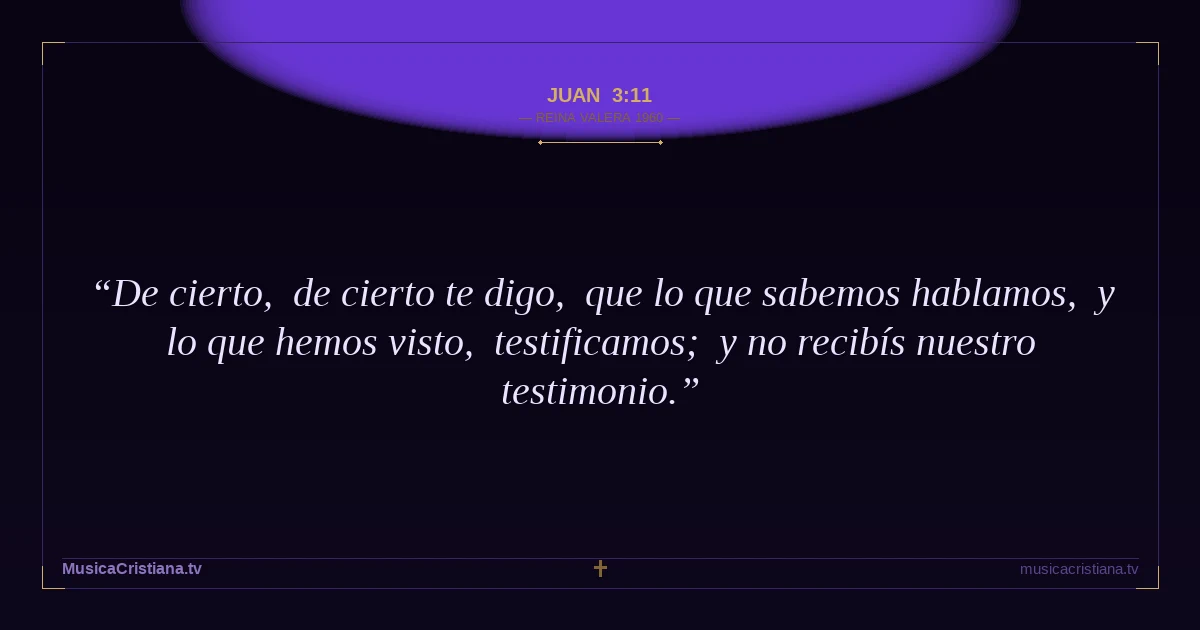 Juan 3:11 — Biblia Reina Valera 1960 — MusicaCristiana.tv