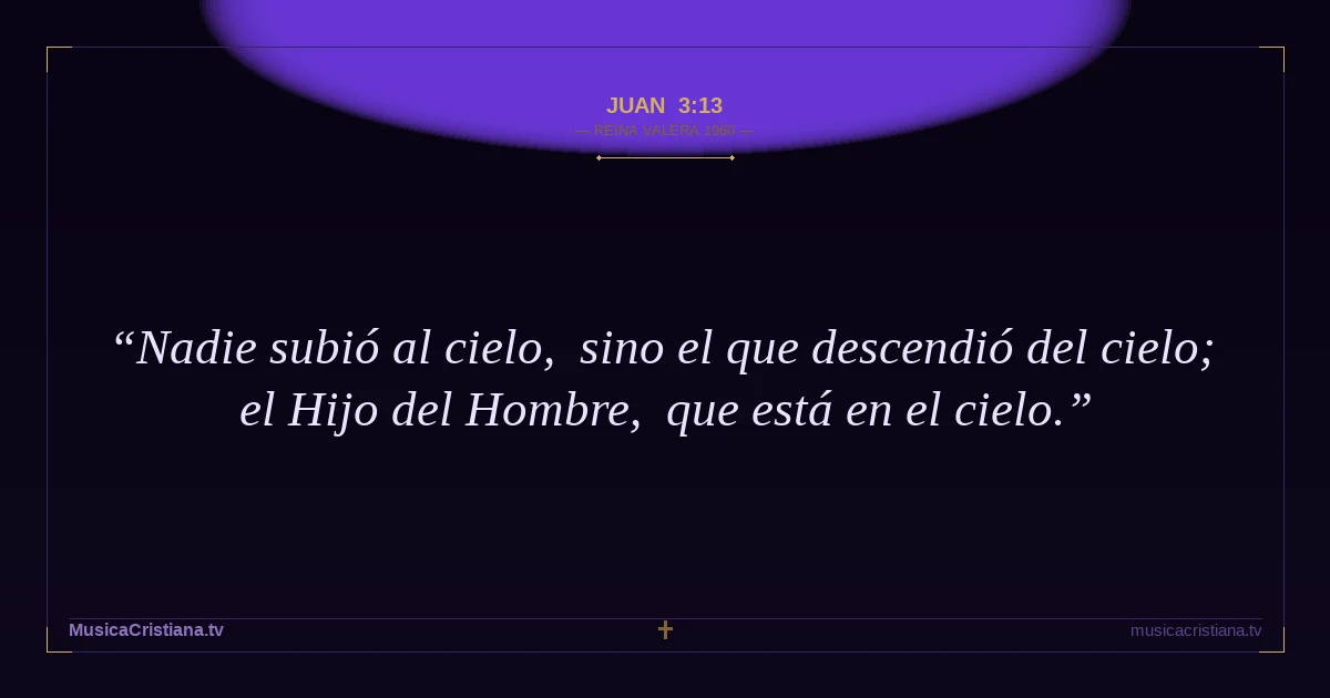 Juan 3:13 — Biblia Reina Valera 1960 — MusicaCristiana.tv