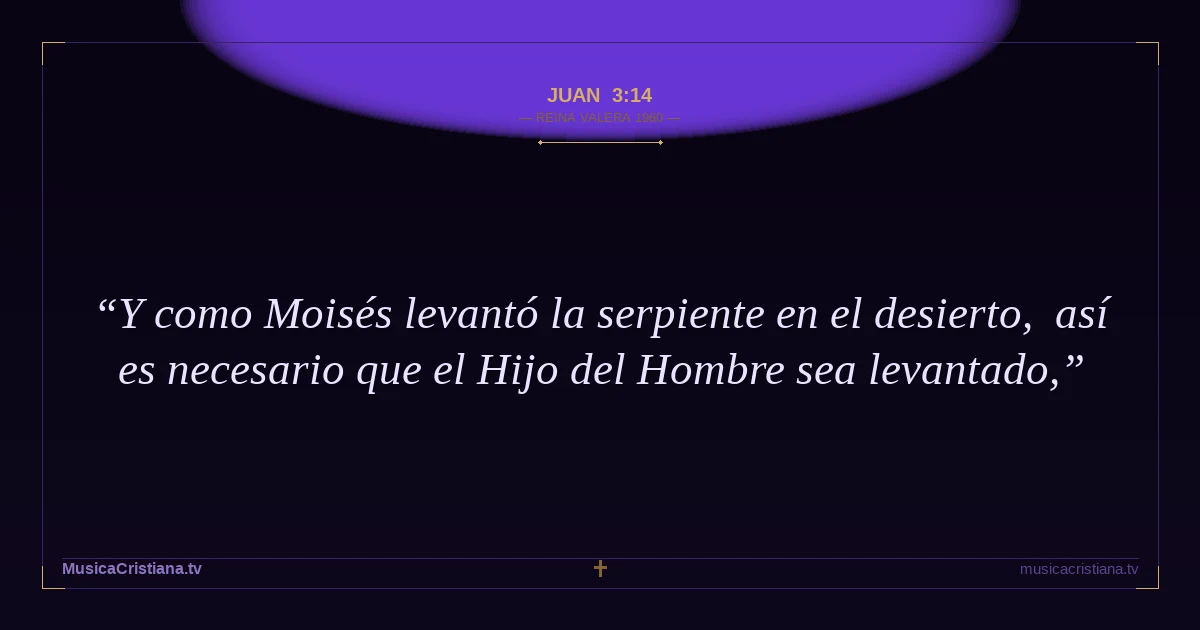 Juan 3:14 — Biblia Reina Valera 1960 — MusicaCristiana.tv