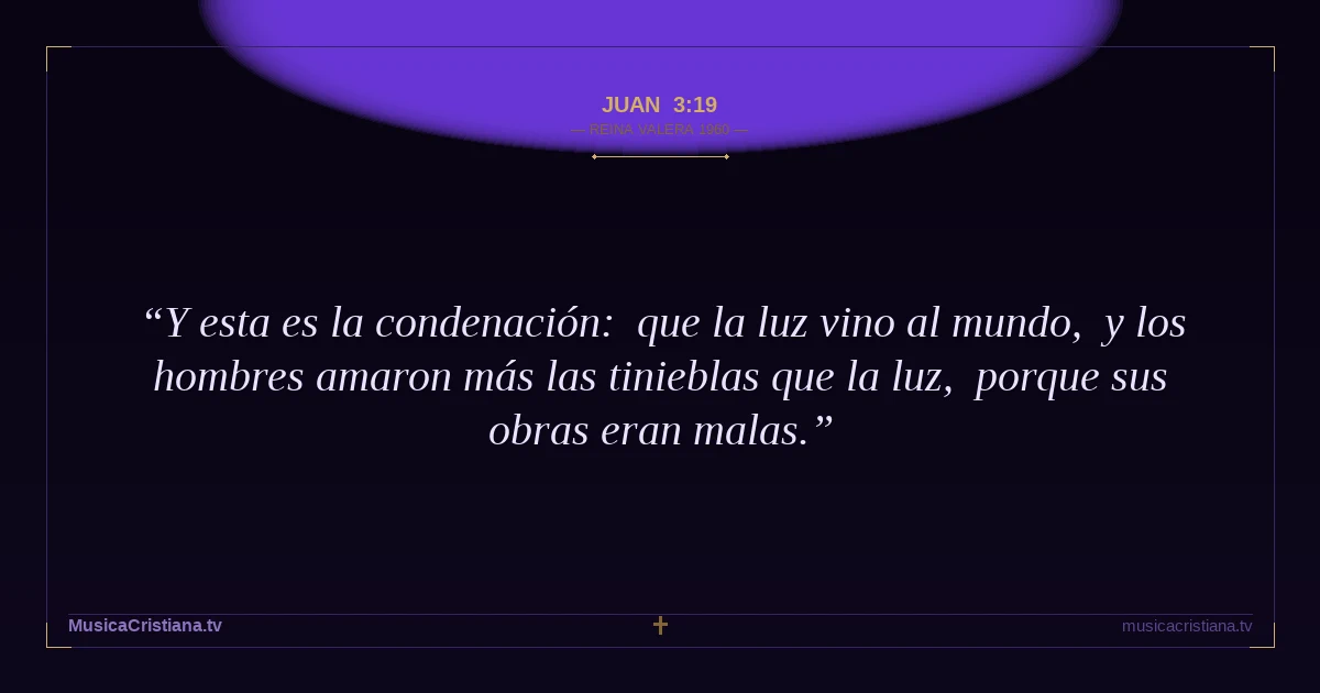 Juan 3:19 — Biblia Reina Valera 1960 — MusicaCristiana.tv