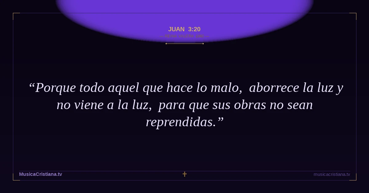 Juan 3:20 — Biblia Reina Valera 1960 — MusicaCristiana.tv