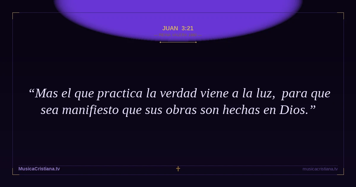 Juan 3:21 — Biblia Reina Valera 1960 — MusicaCristiana.tv