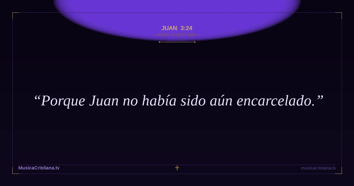 Juan 3:24 — Biblia Reina Valera 1960 — MusicaCristiana.tv