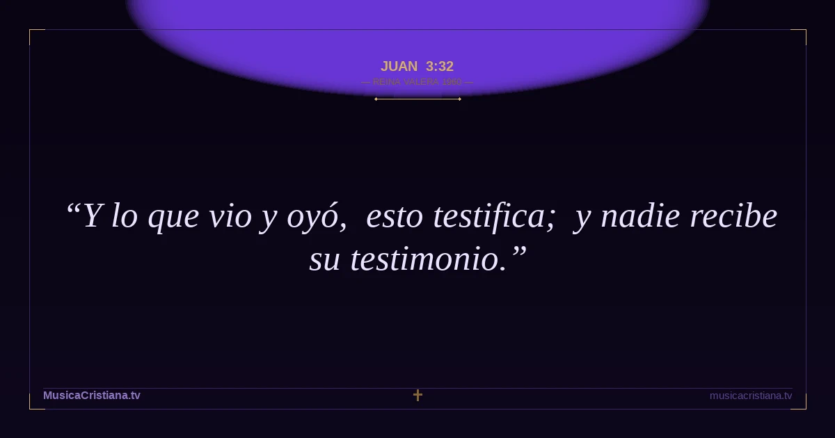 Juan 3:32 — Biblia Reina Valera 1960 — MusicaCristiana.tv