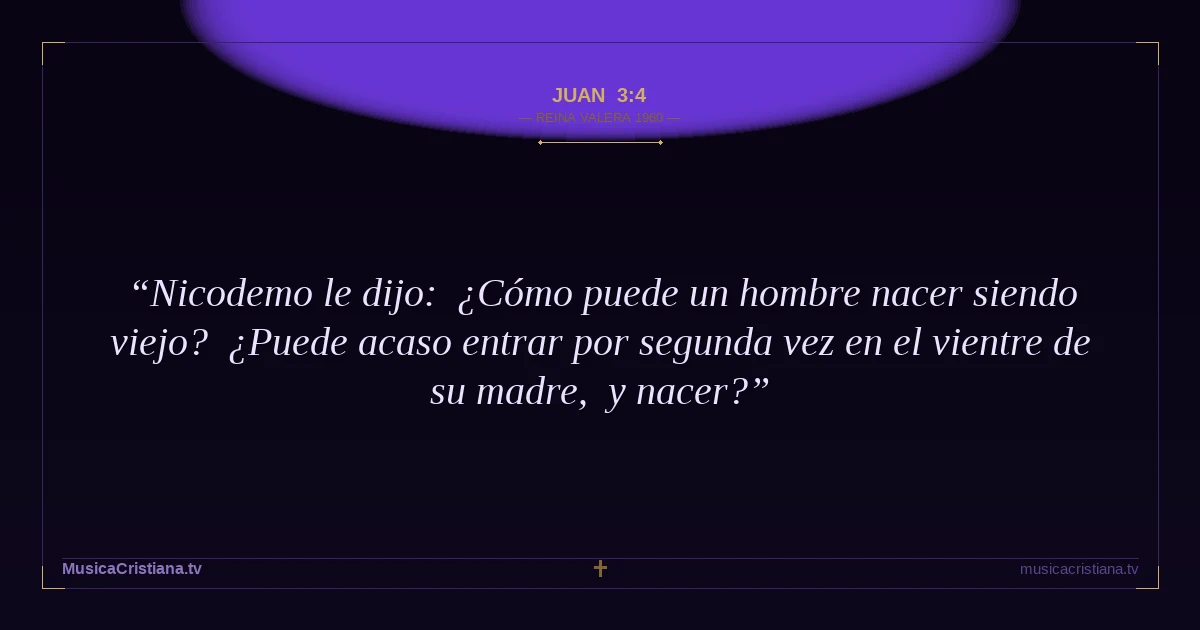 Juan 3:4 — Biblia Reina Valera 1960 — MusicaCristiana.tv