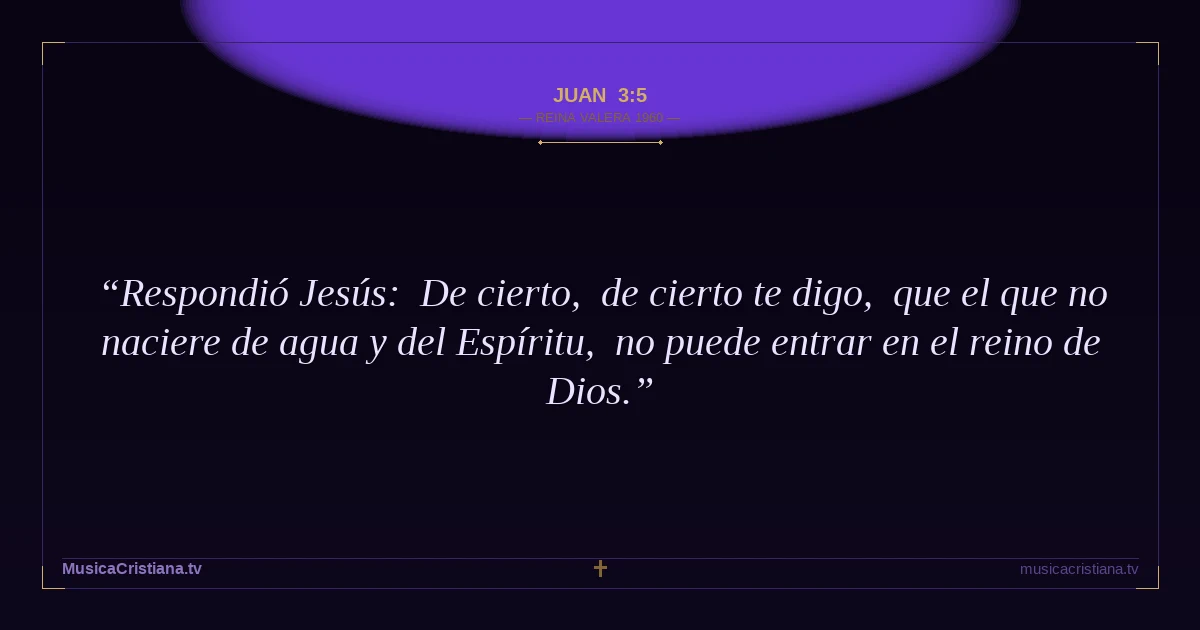 Juan 3:5 — Biblia Reina Valera 1960 — MusicaCristiana.tv