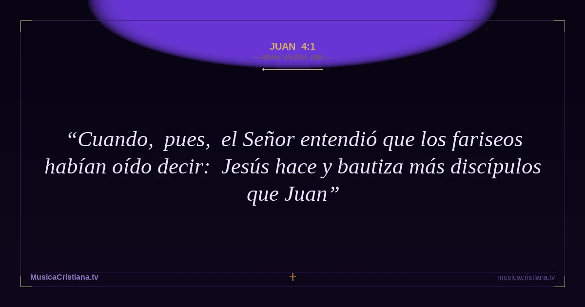 Juan 4:1 — Biblia Reina Valera 1960 — MusicaCristiana.tv