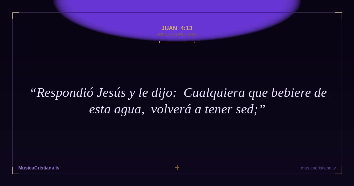 Juan 4:13 — Biblia Reina Valera 1960 — MusicaCristiana.tv