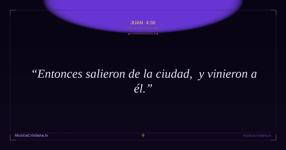 Juan 4:30 — Biblia Reina Valera 1960 — MusicaCristiana.tv