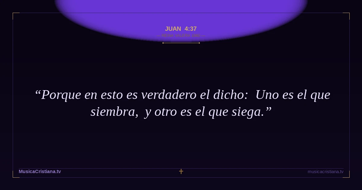 Juan 4:37 — Biblia Reina Valera 1960 — MusicaCristiana.tv