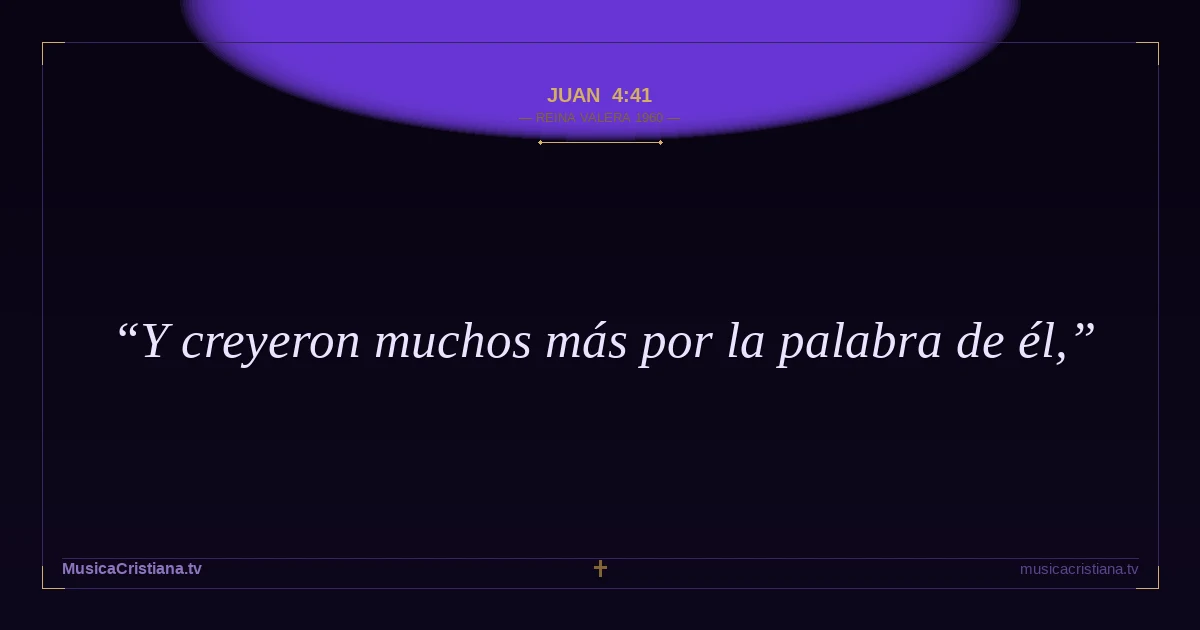 Juan 4:41 — Biblia Reina Valera 1960 — MusicaCristiana.tv