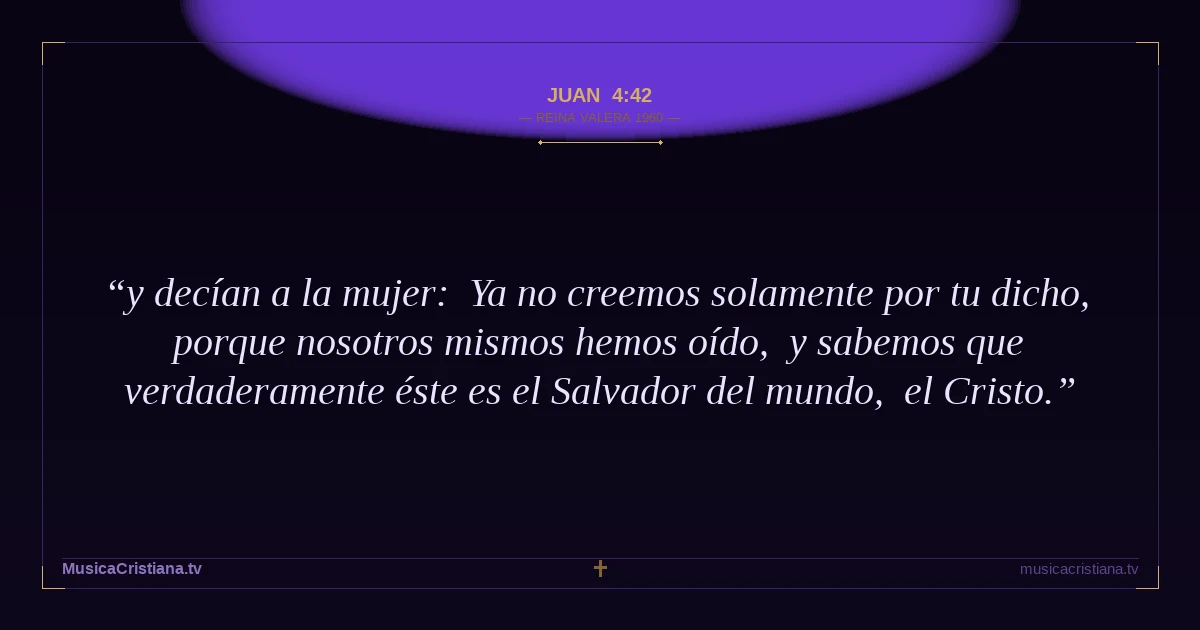 Juan 4:42 — Biblia Reina Valera 1960 — MusicaCristiana.tv