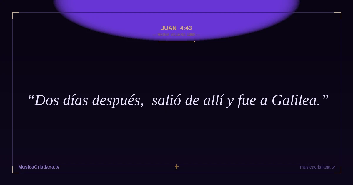Juan 4:43 — Biblia Reina Valera 1960 — MusicaCristiana.tv