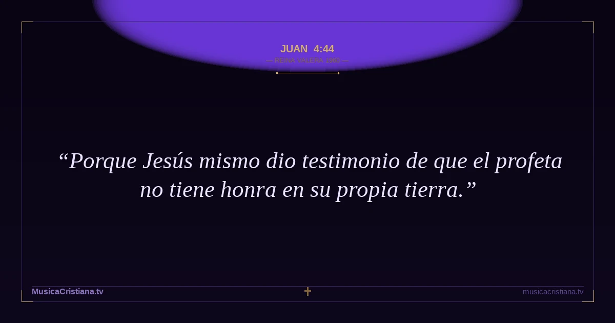 Juan 4:44 — Biblia Reina Valera 1960 — MusicaCristiana.tv