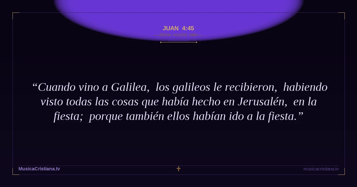 Juan 4:45 — Biblia Reina Valera 1960 — MusicaCristiana.tv