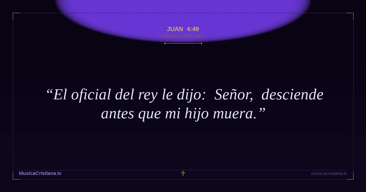 Juan 4:49 — Biblia Reina Valera 1960 — MusicaCristiana.tv