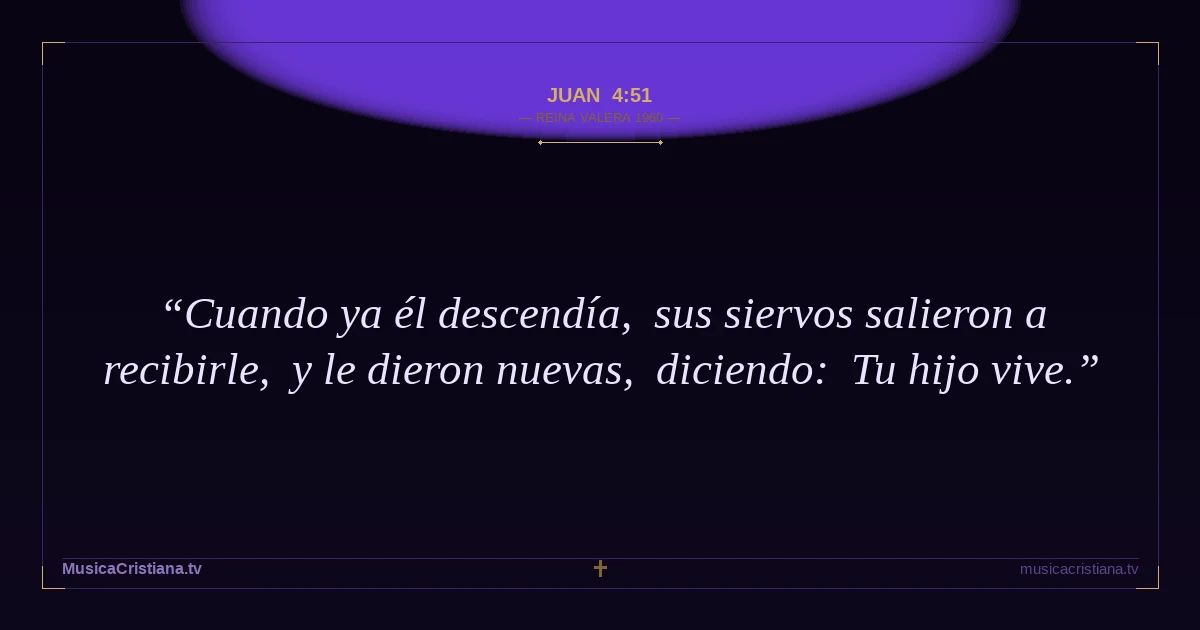 Juan 4:51 — Biblia Reina Valera 1960 — MusicaCristiana.tv