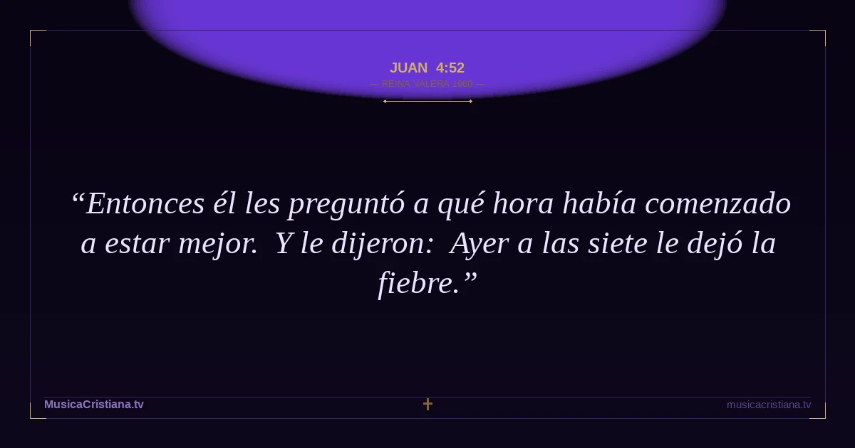 Juan 4:52 — Biblia Reina Valera 1960 — MusicaCristiana.tv