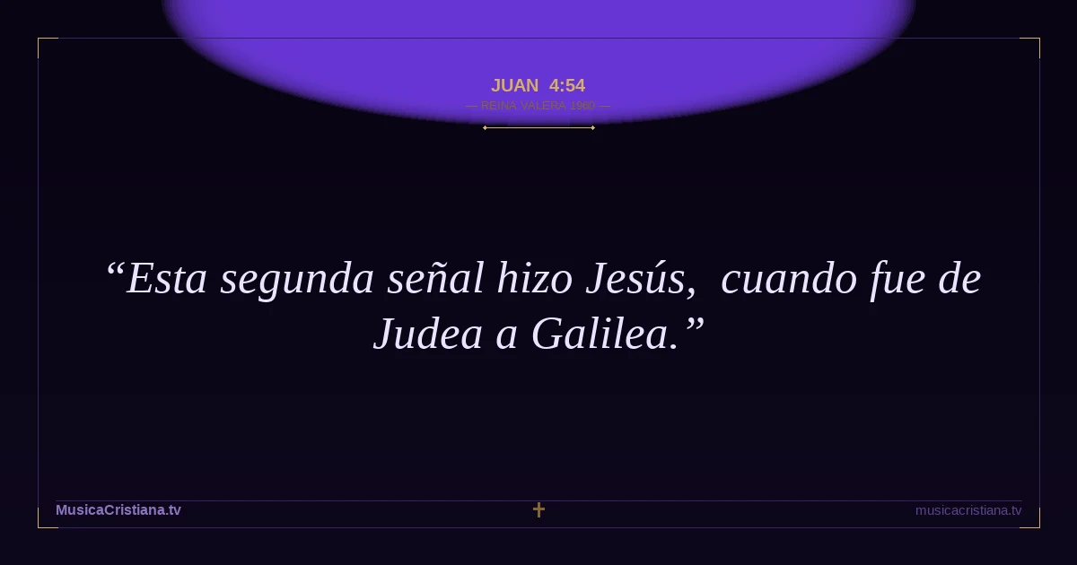 Juan 4:54 — Biblia Reina Valera 1960 — MusicaCristiana.tv