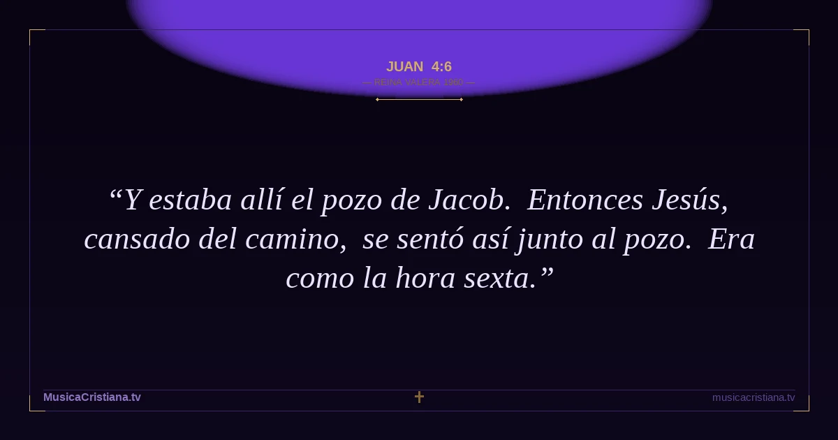 Juan 4:6 — Biblia Reina Valera 1960 — MusicaCristiana.tv