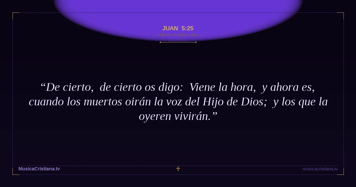 Juan 5:25 — Biblia Reina Valera 1960 — MusicaCristiana.tv