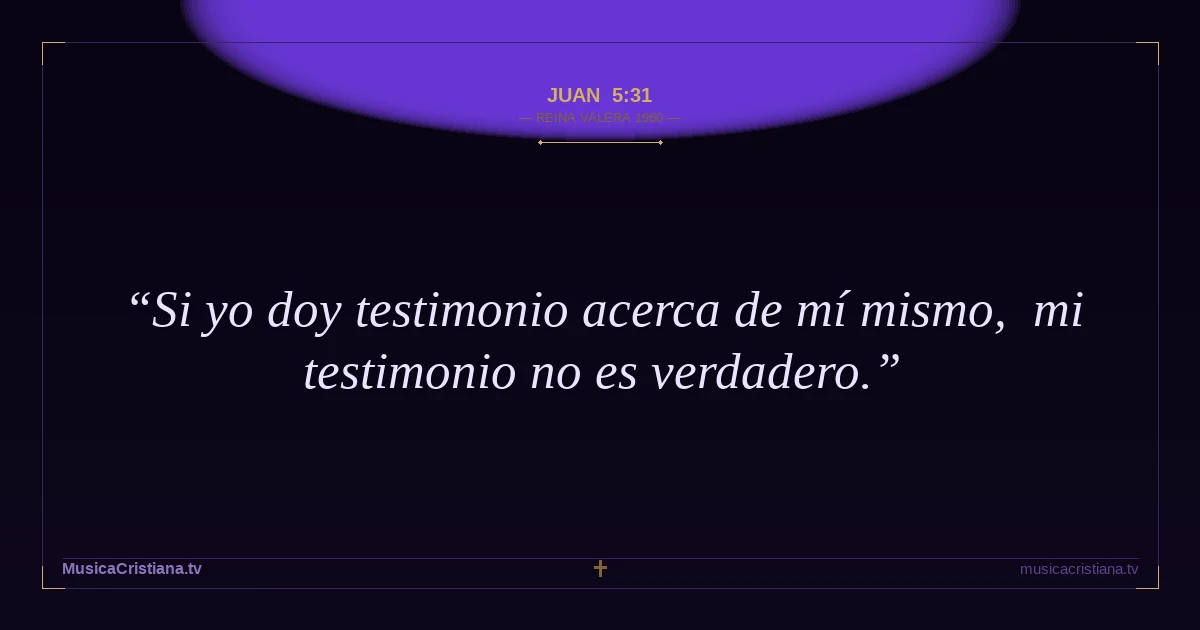Juan 5:31 — Biblia Reina Valera 1960 — MusicaCristiana.tv