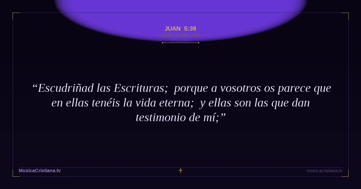 Juan 5:39 — Biblia Reina Valera 1960 — MusicaCristiana.tv