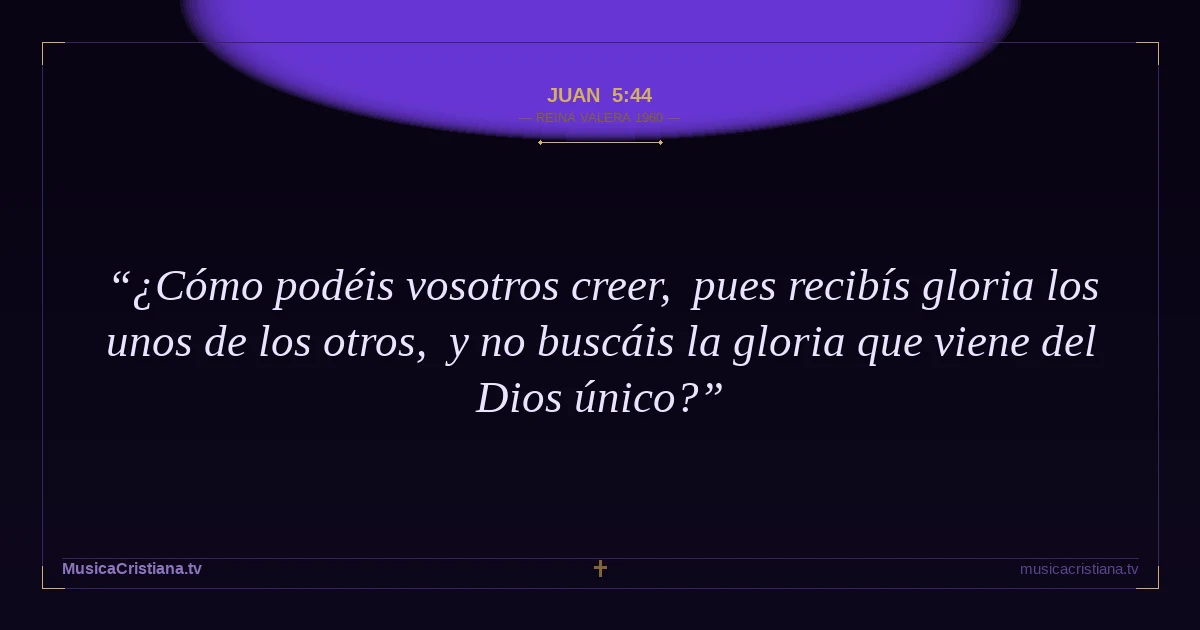 Juan 5:44 — Biblia Reina Valera 1960 — MusicaCristiana.tv