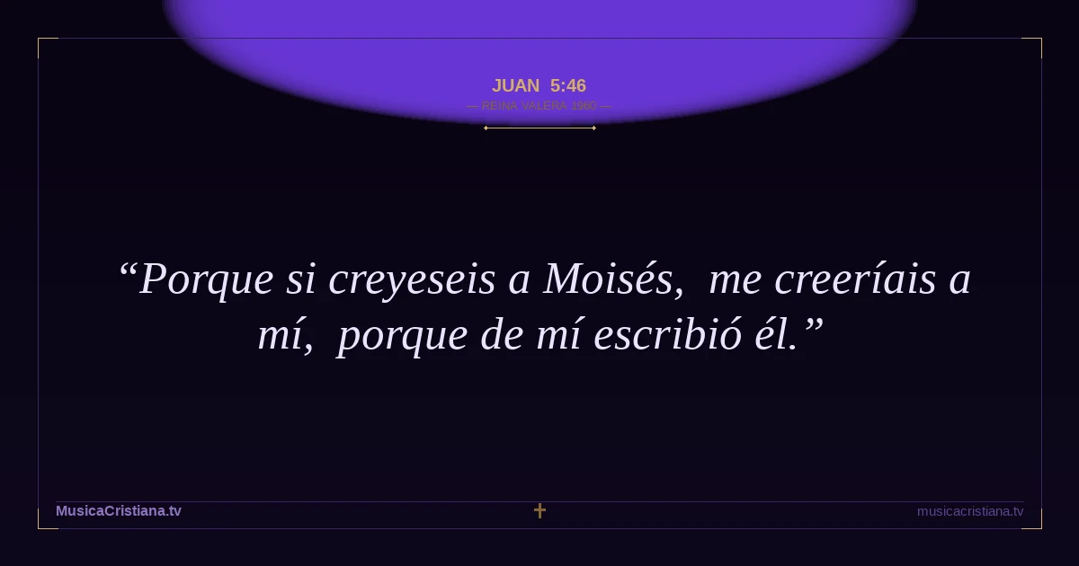 Juan 5:46 — Biblia Reina Valera 1960 — MusicaCristiana.tv