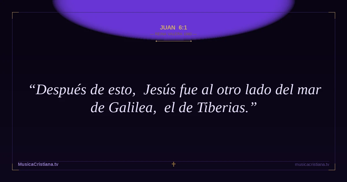 Juan 6:1 — Biblia Reina Valera 1960 — MusicaCristiana.tv