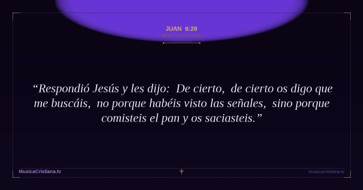 Juan 6:26 — Biblia Reina Valera 1960 — MusicaCristiana.tv