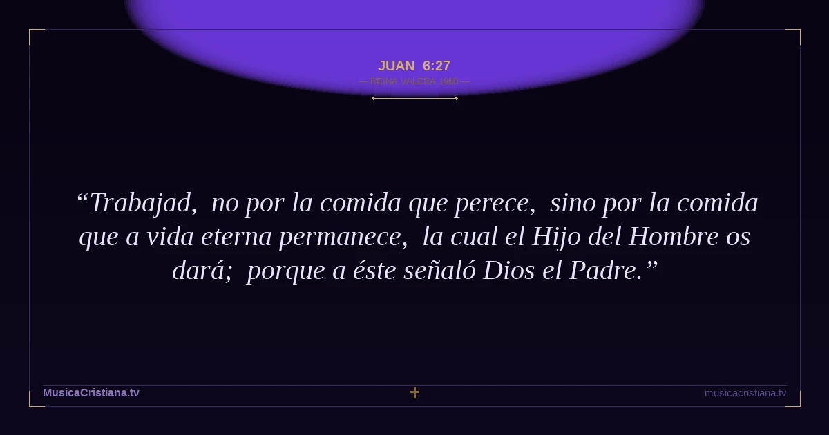 Juan 6:27 — Biblia Reina Valera 1960 — MusicaCristiana.tv