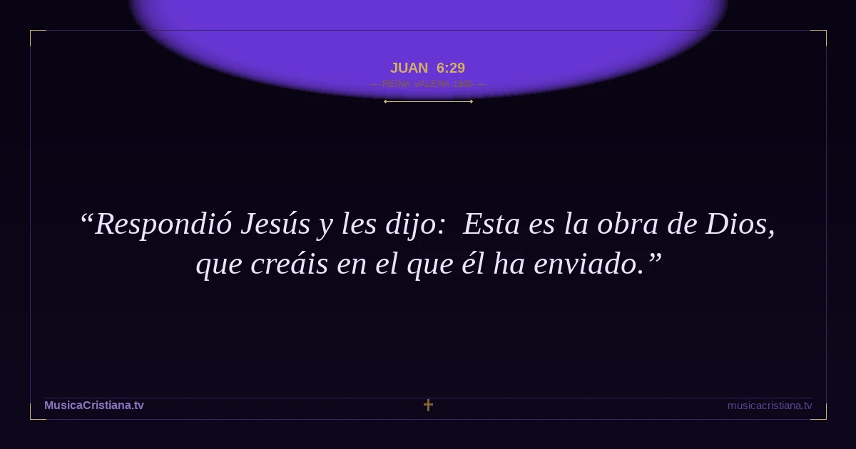 Juan 6:29 — Biblia Reina Valera 1960 — MusicaCristiana.tv
